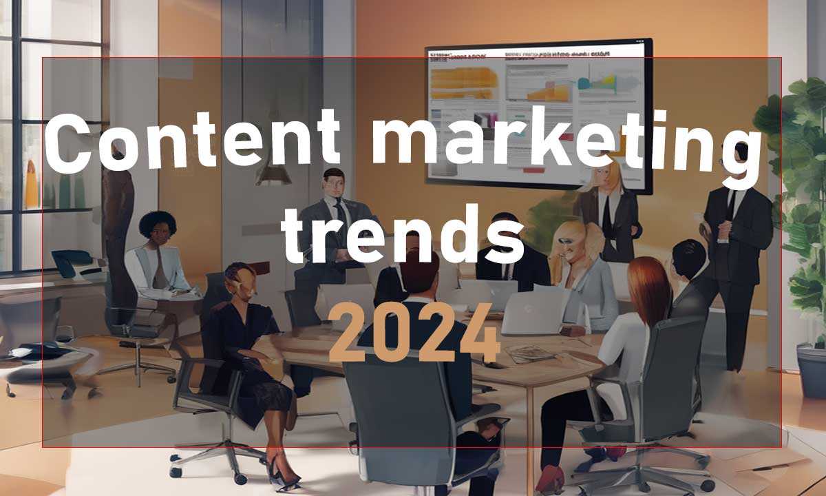 Content marketing trends 2024, Trends in content marketing, Actuele ontwikkelingen in content marketing, Content marketing strategieën, Content marketing ontwikkelingen